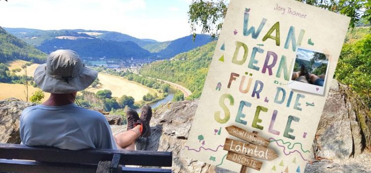 Mein Herzensprojekt: Lahntal. Wandern für die Seele! Mein Herzensprojekt: Lahntal. Wandern für die Seele!